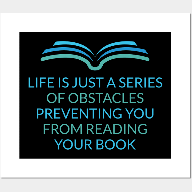 Life Is Just A Series Of Obstacles Preventing You From Reading Your Book Wall Art by Lin Watchorn 